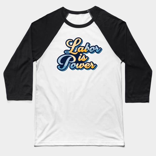 labor is power Baseball T-Shirt by Marioma